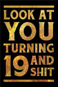 Look at You Turning 19 and Shit