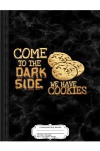 Come to the Dark Side We Have Cookies Composition Notebook