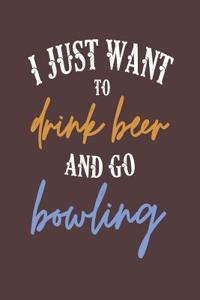 I Just Want to Drink Beer and Go Bowling