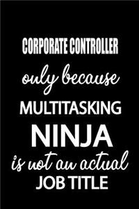 Corporate Controller Only Because Multitasking Ninja Is Not an Actual Job Title