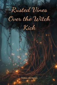 Rusted Vines Over the Witch Kick
