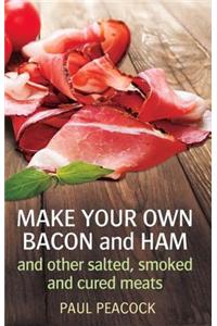 Make your own bacon and ham and other salted, smoked and cured meats
