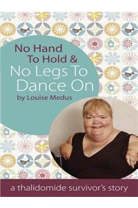 No Hand to Hold & No Legs to Dance on - A Thalidomide Survivor's Story