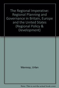 The Regional Imperative: Regional Planning & Govt in Britain Euro