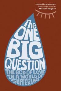 One Big Question - The God of Love in a World of Suffering