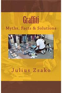 Graffiti Myths, Facts & Solutions
