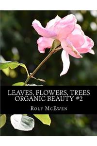 Leaves, Flowers, Trees - Organic Beauty #2