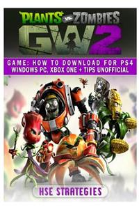 Plants Vs Zombies Garden Warfare 2 Game: How to Download for Ps4 Windows Pc, Xbox One + Tips Unofficial
