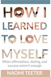 How I Learned To Love Myself