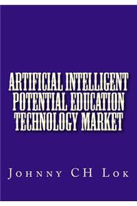 Artificial Intelligent Potential Education Technology Market