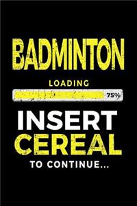 Badminton Loading 75% Insert Cereal to Continue