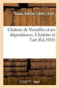 Château de Versailles Et Ses Dépendances. l'Histoire Et l'Art