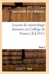 Leçons de Minéralogie Données Au Collège de France. Tome 2