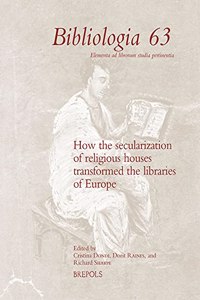 How the Secularization of Religious Houses Transformed the Libraries of Europe