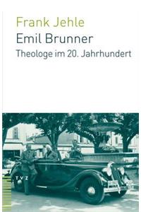 Emil Brunner: Theologe Im 20. Jahrhundert