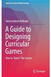 Guide to Designing Curricular Games