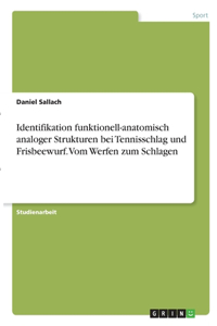 Identifikation funktionell-anatomisch analoger Strukturen bei Tennisschlag und Frisbeewurf. Vom Werfen zum Schlagen