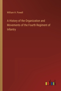 A History of the Organization and Movements of the Fourth Regiment of Infantry