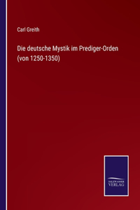 Die deutsche Mystik im Prediger-Orden (von 1250-1350)