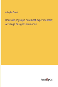 Cours de physique purement expérimentale; À l'usage des gens du monde