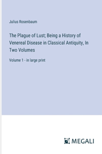 Plague of Lust; Being a History of Venereal Disease in Classical Antiquity, In Two Volumes