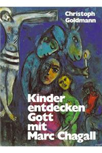 Kinder Entdecken Gott Mit Marc Chagall: Bilder Und Gesprache