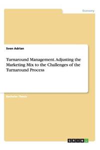 Turnaround Management. Adjusting the Marketing Mix to the Challenges of the Turnaround Process