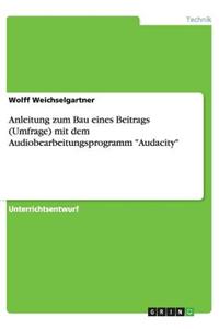 Anleitung zum Bau eines Beitrags (Umfrage) mit dem Audiobearbeitungsprogramm 