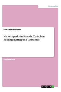 Nationalparks in Kanada. Zwischen Bildungsauftrag und Tourismus