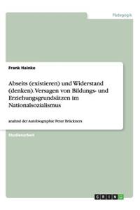 Abseits (existieren) und Widerstand (denken). Versagen von Bildungs- und Erziehungsgrundsätzen im Nationalsozialismus