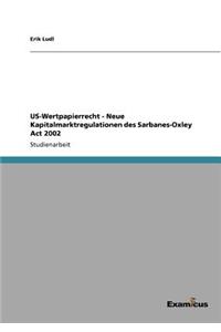 US-Wertpapierrecht - Neue Kapitalmarktregulationen des Sarbanes-Oxley Act 2002