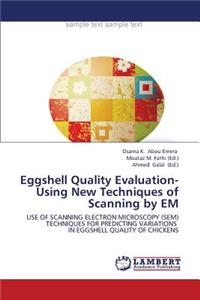 Eggshell Quality Evaluation- Using New Techniques of Scanning by Em