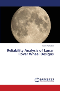 Reliability Analysis of Lunar Rover Wheel Designs