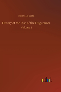 History of the Rise of the Huguenots