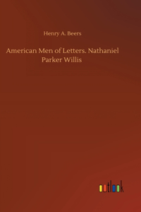 American Men of Letters. Nathaniel Parker Willis