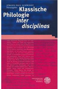 Klassische Philologie 'inter Disciplinas': Aktuelle Konzepte Zu Gegenstand Und Methode Eines Grundlagenfaches