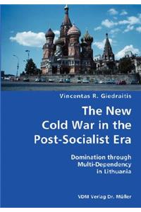 New Cold War in the Post-Socialist Era- Domination through Multi-Dependency in Lithuania