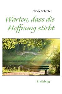 Warten, Dass Die Hoffnung Stirbt