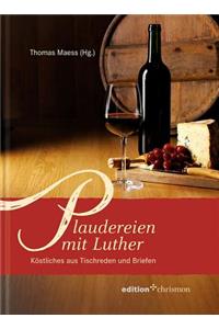 Plaudereien Mit Luther: Kostliches Aus Tischreden Und Briefen