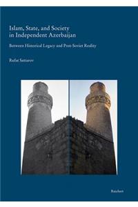 Islam, State, and Society in Independent Azerbaijan