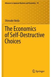 Economics of Self-Destructive Choices