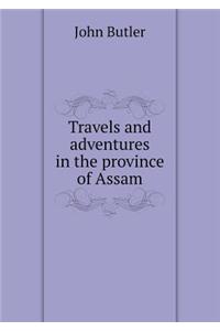 Travels and Adventures in the Province of Assam