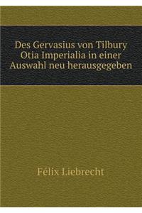 Des Gervasius von Tilbury Otia Imperialia in einer Auswahl neu herausgegeben