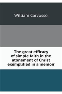 The Great Efficacy of Simple Faith in the Atonement of Christ Exemplified in a Memoir