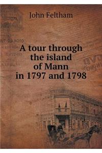 A tour through the island of Mann in 1797 and 1798
