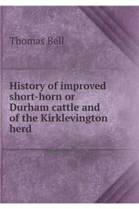 History of improved short-horn or Durham cattle and of the Kirklevington herd