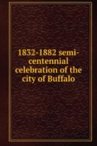 1832-1882 semi-centennial celebration of the city of Buffalo