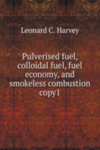 Pulverised fuel, colloidal fuel, fuel economy, and smokeless combustion