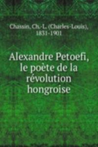 Alexandre Petoefi, le poete de la revolution hongroise