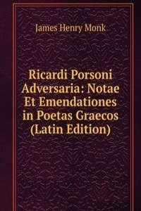 Ricardi Porsoni Adversaria: Notae Et Emendationes in Poetas Graecos (Latin Edition)